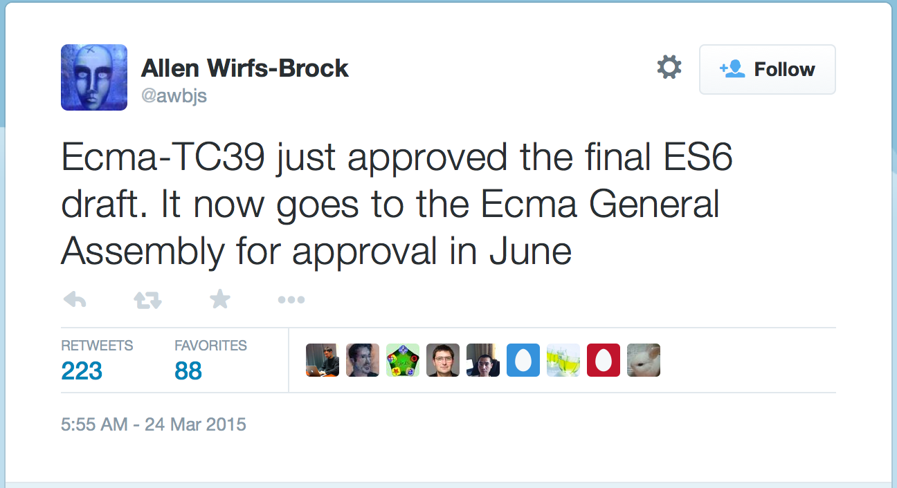 Ecma-TC39 just approved the final ES6 draft. It now
goes to the Ecma General Assembly for approval in June
— Allen Wirfs-Brock (@awbjs)